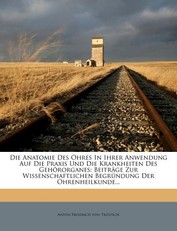 Die Anatomie Des Ohres in Ihrer Anwendung Auf Die Praxis Und Die Krankheiten Des Gehororganes