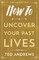 How to Uncover Your Past Lives