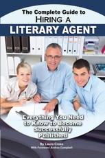 The Complete Guide to Hiring a Literary Agent  Everything You Need to Know to Become Successfully Published