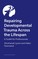 Healing Developmental Trauma in Families and Systems
