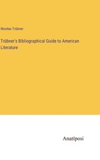 TrÃÂ¼bner's Bibliographical Guide to American Literature