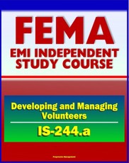 21st Century FEMA Study Course: Developing and Managing Volunteers (IS-244.a) - VOADs, NGOs, Case Studies, Interviews, Evaluations