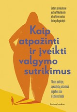 Kaip atpažinti ir įveikti valgymo sutrikimus: tikros patirtys, specialistų patarimai, pagalbos sau ir kitiems būdai