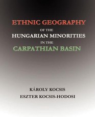 Ethnic Geography of the Hungarian Minorities in the Carpathian Basin