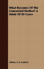 What Becomes of the Unmarried Mother? a Study of 82 Cases