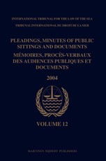 Pleadings, Minutes of Public Sittings and Documents / MÃ©moires, ProcÃ¨s-Verbaux Des Audiences Publiques Et Documents, Volume 12 (2004)