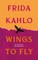 Wings to Fly: Frida Kahlo
