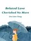 Belated Love, Cherished No More
