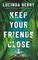 Keep Your Friends Close