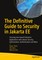 The Definitive Guide to Security in Jakarta Ee: Securing Java-Based Enterprise Applications with Jakarta Security, Authorization, Authentication and M