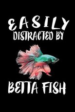 Easily Distracted By Betta Fish
