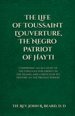 The Life of Toussaint L'Ouverture The Negro Patriot of Hayti