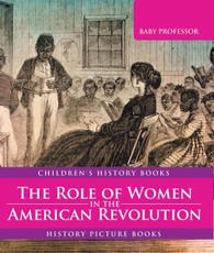 The Role of Women in the American Revolution - History Picture Books | Children's History Books