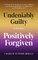 Undeniably Guilty, Positively Forgiven