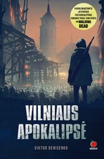 VILNIAUS APOKALIPSĖ: kvapą gniaužiantis lietuviškas postapokaliptinis romanas tiems, kam patiko THE WALKING DEAD