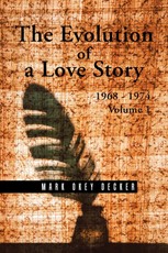 Decker, M: Evolution of a Love Story: 1968-1974, Volume 1