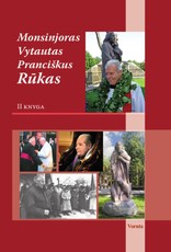 Monsinjoras Vytautas Pranciškus Rūkas. II knyga