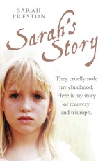 Sarah's Story - They cruelly stole my childhood. Here is my story of recovery and triumph