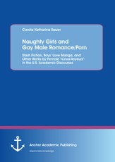 Naughty Girls and Gay Male Romance/Porn: Slash Fiction, Boys' Love Manga, and Other Works by Female "Cross-Voyeurs" in the U.S. Academic Discourses