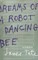 Tate, J: Dreams of a Robot Dancing Bee
