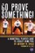 Go Prove Something!