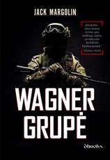 WAGNER GRUPĖ. Rusijos samdiniai armijos viduje