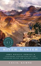 River Master: John Wesley Powell's Legendary Exploration of the Colorado River and Grand Canyon