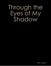 Through the Eyes of My Shadow