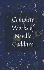 Complete Works of Neville Goddard