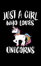 Just A Girl Who Loves Unicorns
