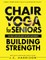 Chair Yoga For Strength