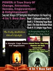 POWER: A True Story Of Change, Attraction, Success, Empowerment & Enlightenment - 4 In 1 Box: 4 In 1 Box Set: Book 1: 15 Amazing Yoga Ways To A Blissful & Clean Body & Mind Book 2. 11 Simple Yoga Poses for Beginners You Wish You Knew Book 3: Turbaned Guru