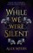 While We Were Silent