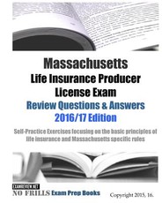 Massachusetts Life Insurance Producer License Exam Review Questions & Answers 2016/17 Edition