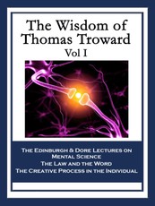 The Wisdom of Thomas Troward Vol I