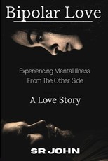 Bipolar Love Experiencing Mental Illness From The Other Side