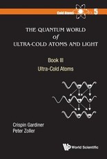 Quantum World of Ultra-Cold Atoms and Light, the - Book III: Ultra-Cold Atoms