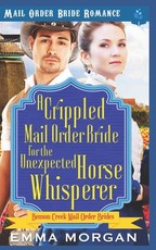 A Crippled Mail Order Bride for the Unexpected Horse Whisperer