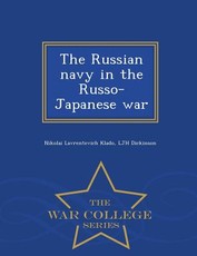 The Russian Navy in the Russo-Japanese War - War College Series