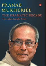 The Dramatic Decade The Indira Gandhi Years