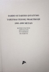 Darbo sutarties įstatymo taikymas teismų praktikoje 1995-1999 metais. Konsultacijos. Apžvalgos. Nutarimai. Nutartys