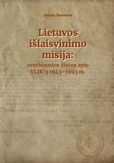 Lietuvos išlaisvinimo misija: svarbiausios žinios apie VLIK´ą, 1943–1993 m.