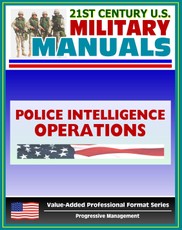 21st Century U.S. Military Manuals: Police Intelligence Operations Field Manual - FM 3-19.50 (Value-Added Professional Format Series)