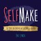 Self Make: 50 Tips to Create a Life Well-lived