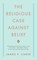 The Religious Case Against Belief
