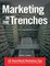 Marketing In the Trenches: 25 Real - World Marketing Tips to Achieve Dramatic Business Growth