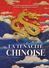 La TÃÂ©nacitÃÂ© Chinoise - Les Traces Historiques d'Un Pays CivilisÃÂ© ÃÂ TrÃÂ¨s Grande ÃÂchelle