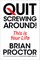 Quit Screwing Around!