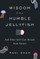 Wisdom from a Humble Jellyfish