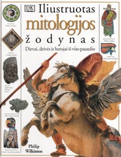 Iliustruotas mitologijos žodynas. Dievai, deivės ir herojai iš viso pasaulio